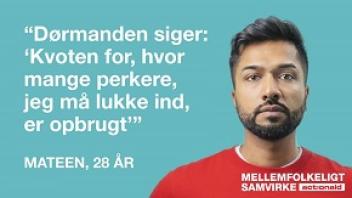 "Dørmanden siger: Kvoten for, hvor mange perkere, jeg må lukke ind, er opbrugt", fortæller Mateen på 28 år.